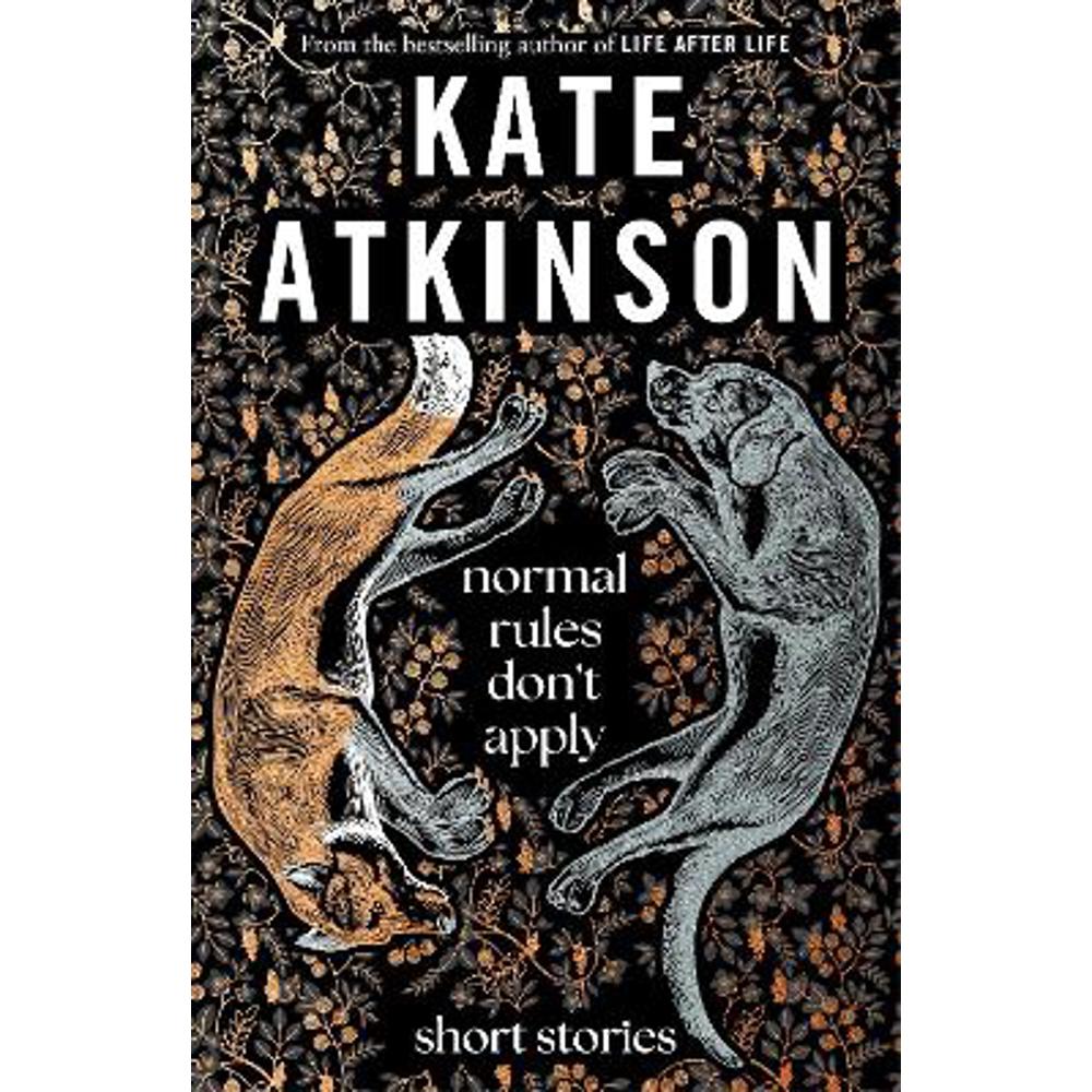 Normal Rules Don't Apply: A dazzling collection of short stories from the bestselling author of Life After Life (Hardback) - Kate Atkinson
